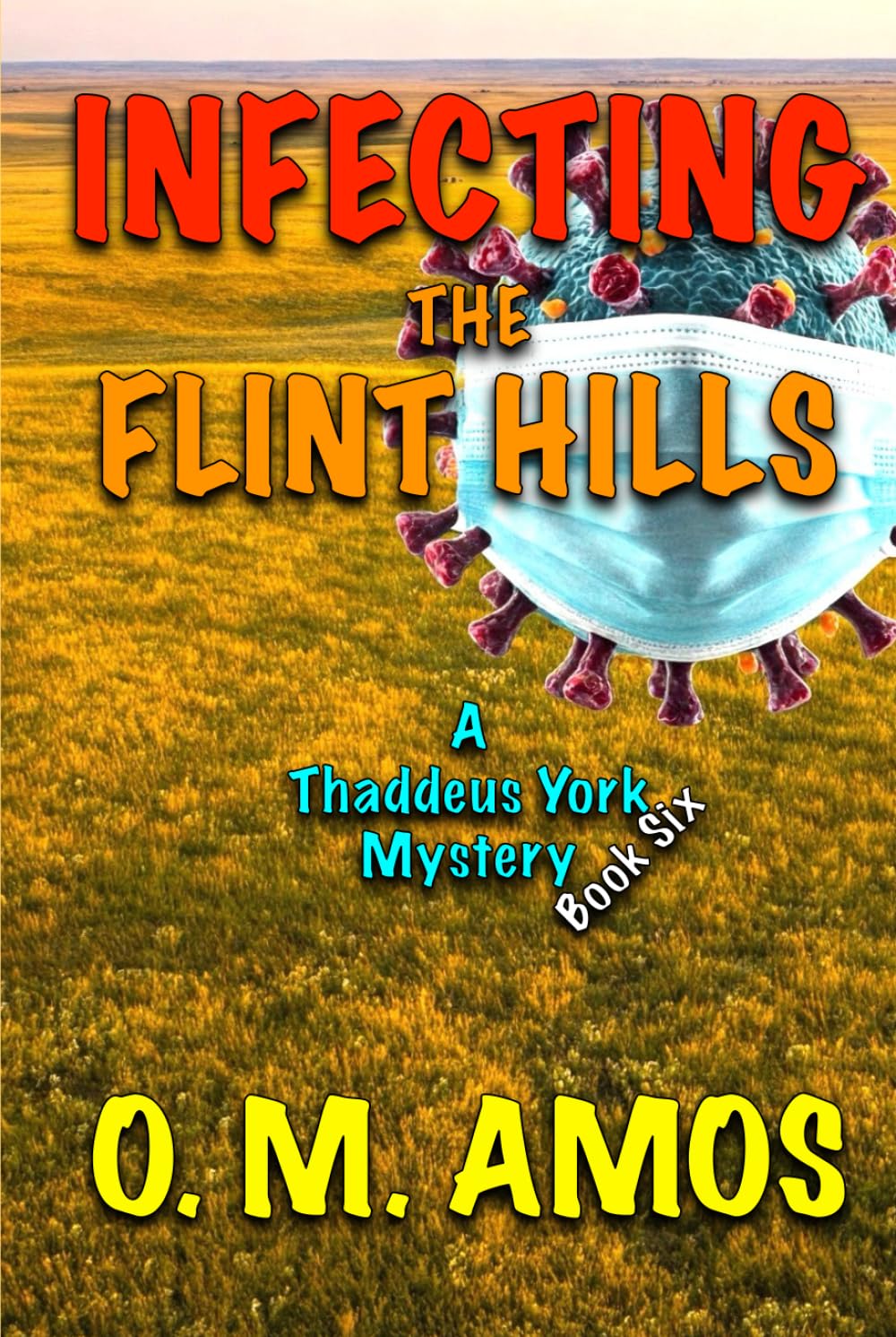 Infecting the Flint Hills: A Thaddeus York Mystery: Book Six (The Second Flint Hills Trilogy)