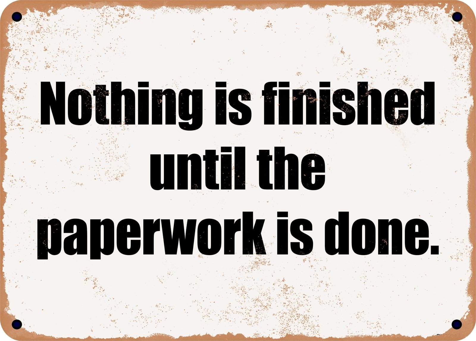 METAL SIGN - Nothing is finished until the paperwork is done home decor
