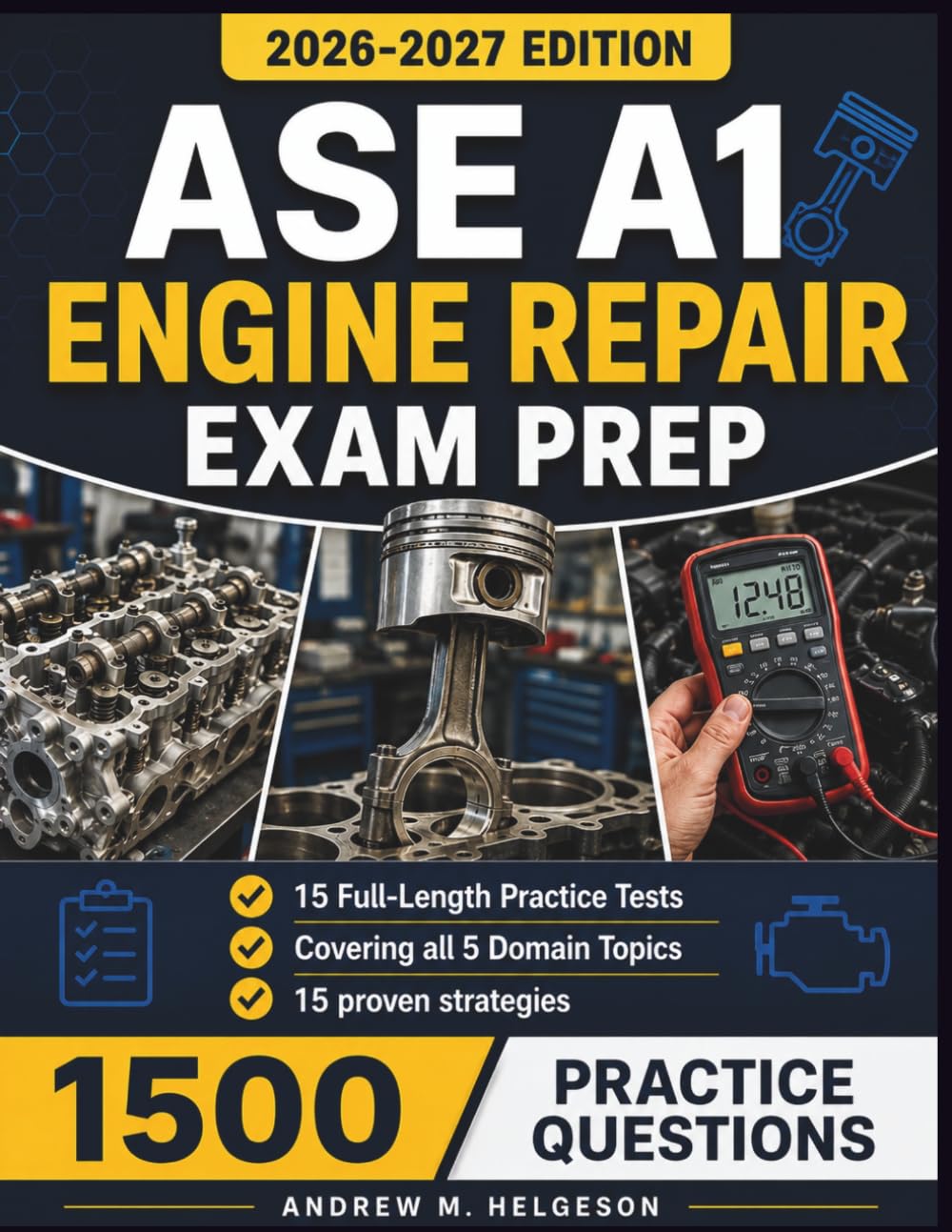 ASE A1 Engine Repair Exam Prep: Complete Study Guide for Automotive Technicians with 15 Full-Length Practice Tests, 1,500 Q&A, plus 15 Proven Strategies for First-Time Certification Success