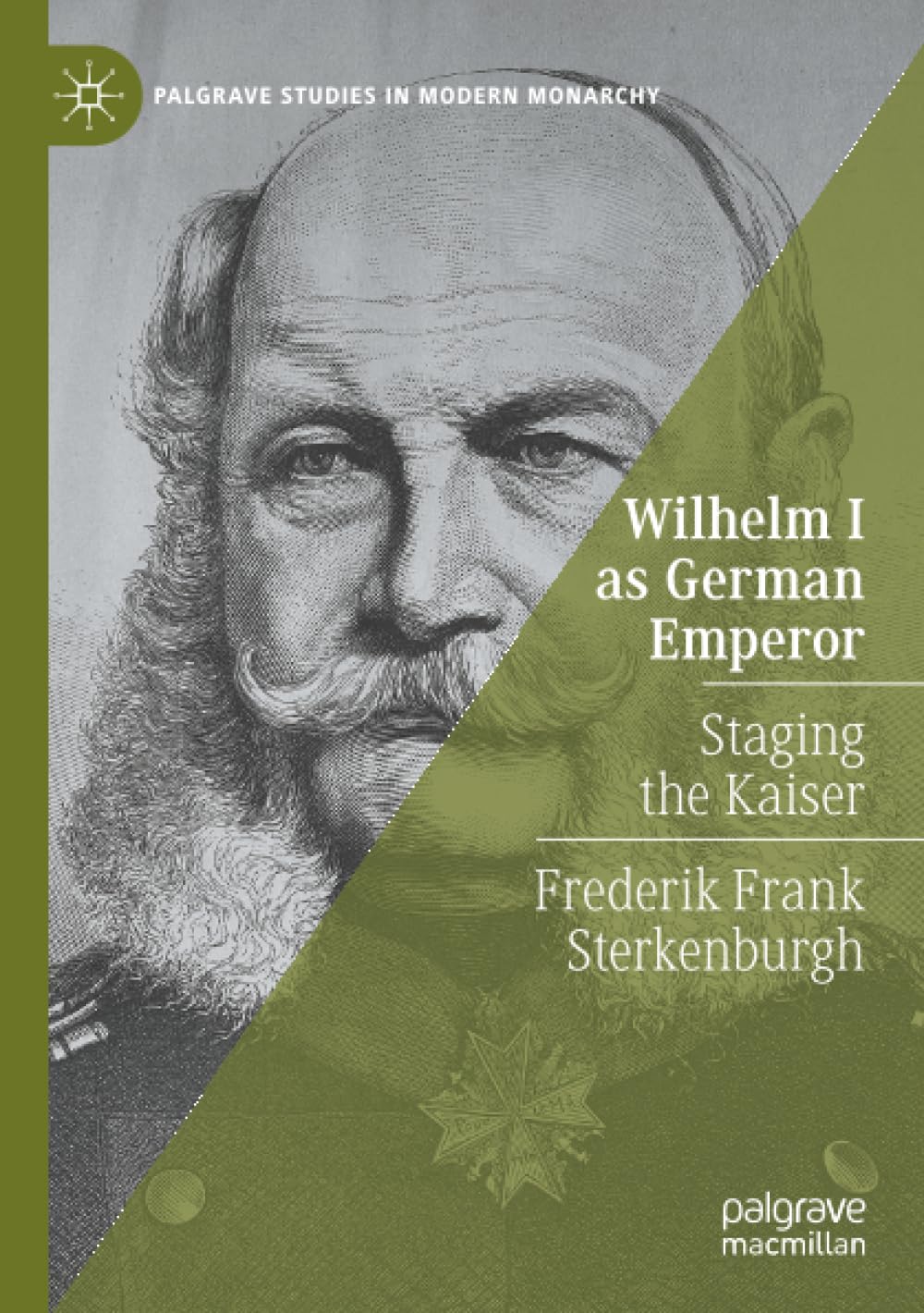Wilhelm I as German Emperor: Staging the Kaiser (Palgrave Studies in Modern Monarchy)