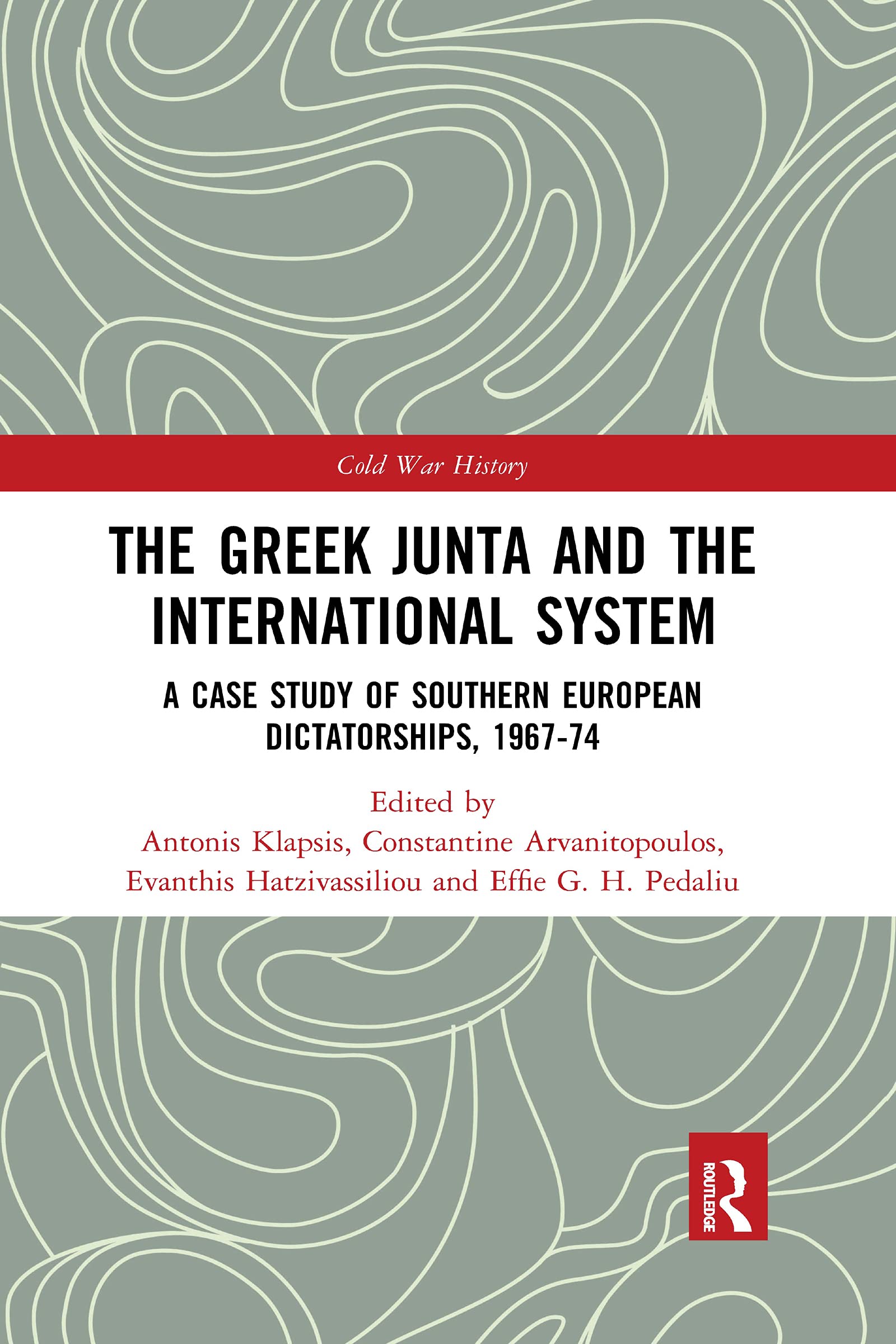 The Greek Junta and the International System: A Case Study of Southern European Dictatorships, 1967-74 (Cold War History)