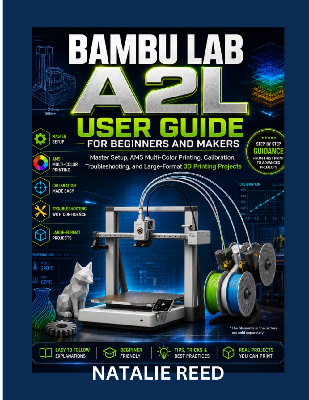 BAMBU LAB A2L USER GUIDE FOR BEGINNERS AND MAKERS: Master Setup, AMS Multi-Color Printing, Calibration, Troubleshooting, and Large-Format 3D Printing Projects