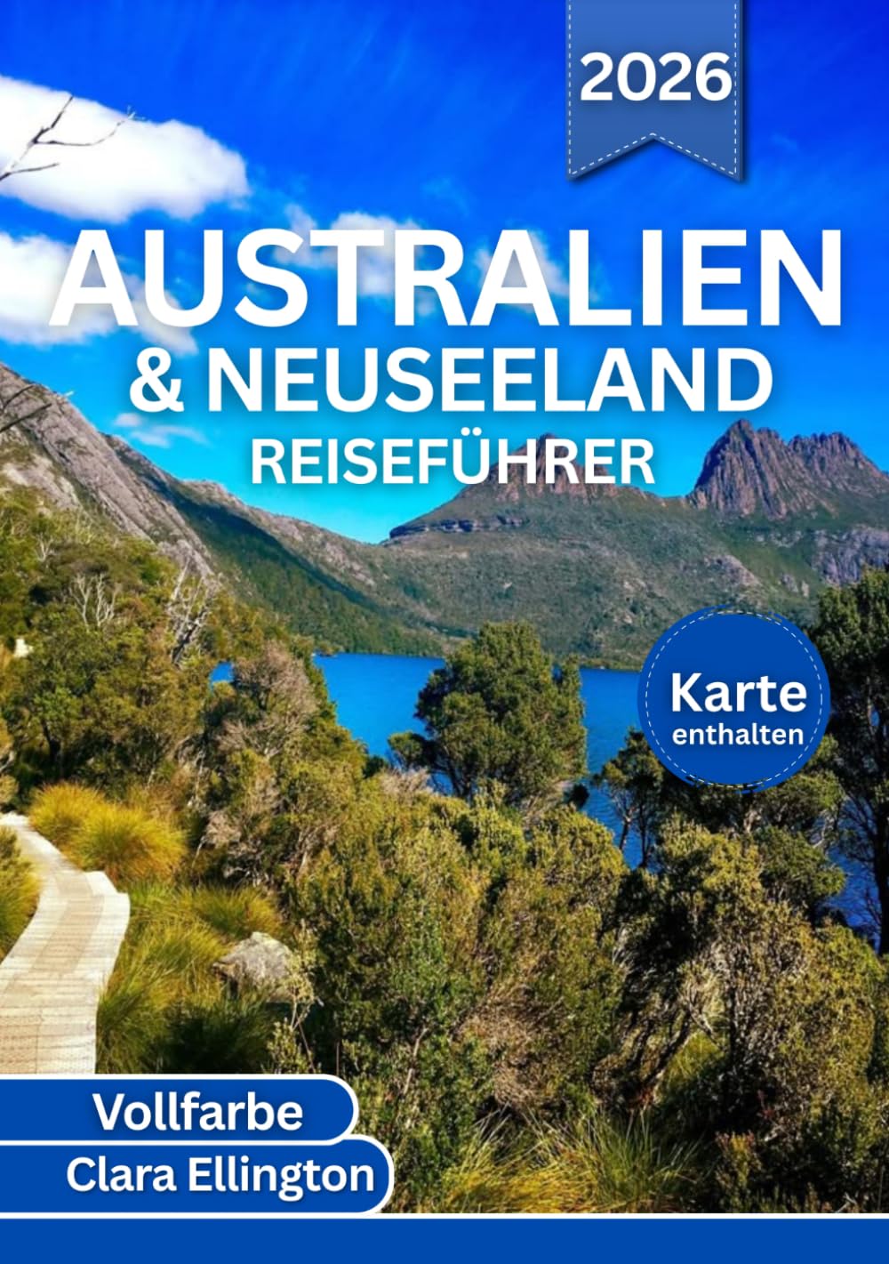 AUSTRALIEN UND NEUSEELAND REISEFÜHRER 2026 (Vollfarbe): Von berühmten Städten bis zu versteckten Nebenstraßen: Malerische Routen, Tierwelt, Naturwunder, Geschichte, Karten und aufregende Abenteuer