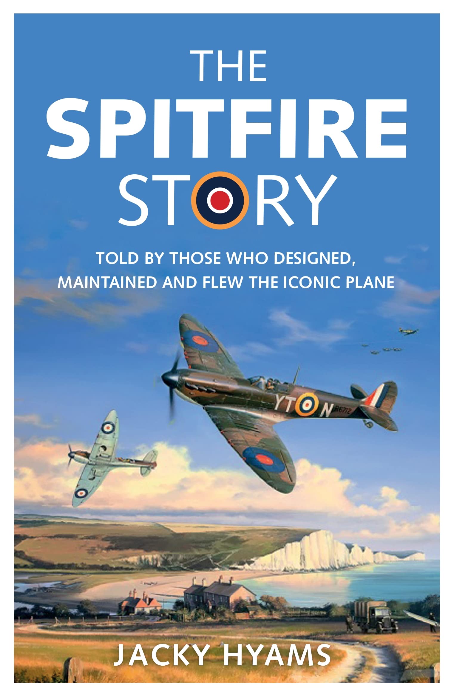 The Spitfire Story: Told By Those Who Designed, Maintained and F