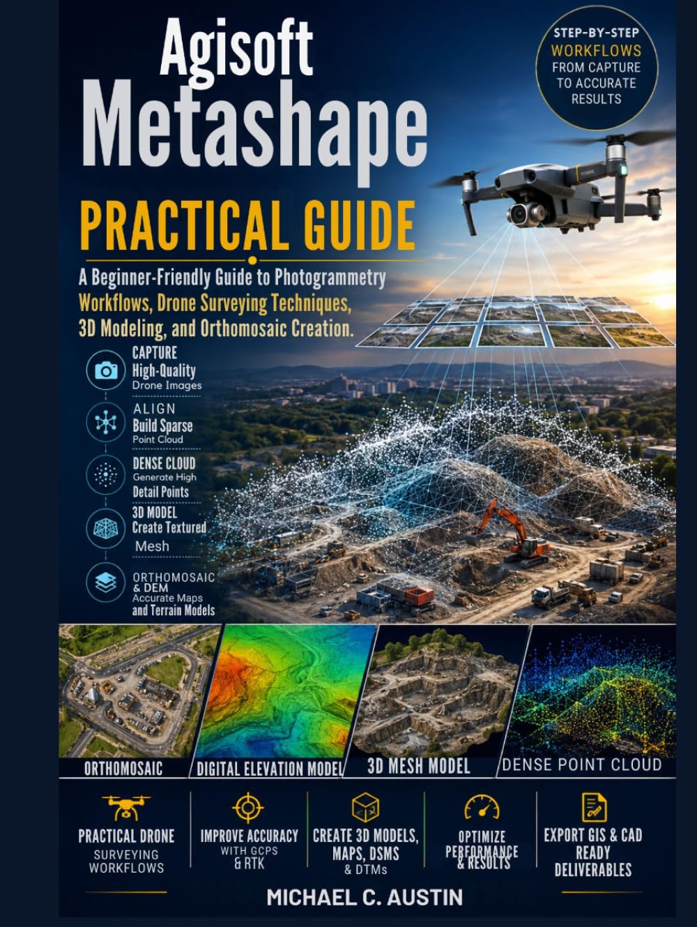 Agisoft Metashape Practical Guide.: A Beginner-Friendly Guide to Photogrammetry Workflows, Drone Surveying Techniques, 3D Modeling, and Orthomosaic Creation.