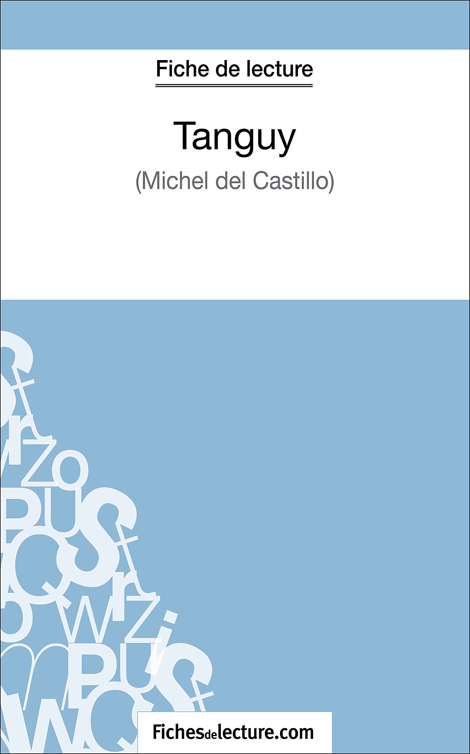 Tanguy de Michel Del Castillo (Fiche de lecture): Analyse complète de l'oeuvre (FICHES DE LECTURE) (French Edition)