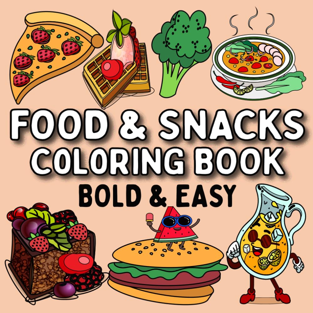 Food & Snacks Coloring Book: Fun and Simple Drawings with Bold Lines Cute Food & Snacks Coloring Book for Adults and Kids