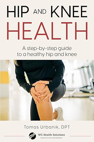 Hip and Knee Health: A step-by-step guide to a healthy hip and knee (A Step-by-Step Guide to a Healthy Body.)