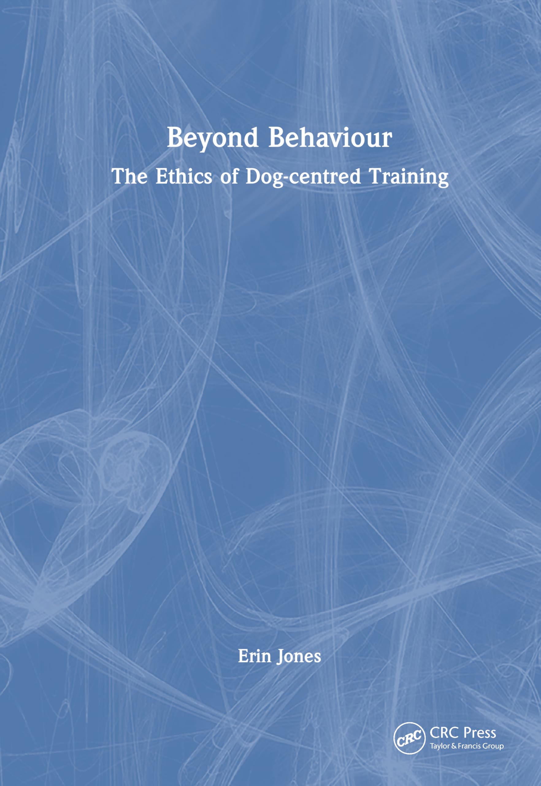 Beyond Behaviour: The Ethics of Dog-centred Training