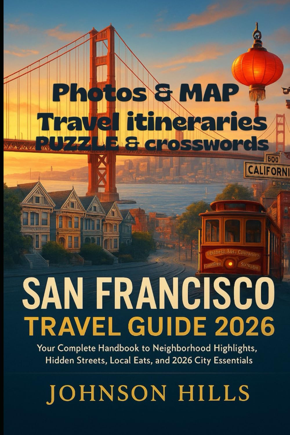 San Francisco Travel Guide 2026: Your Complete Handbook to Neighborhood Highlights Hidden Streets Local Eats and 2026 City Essentials
