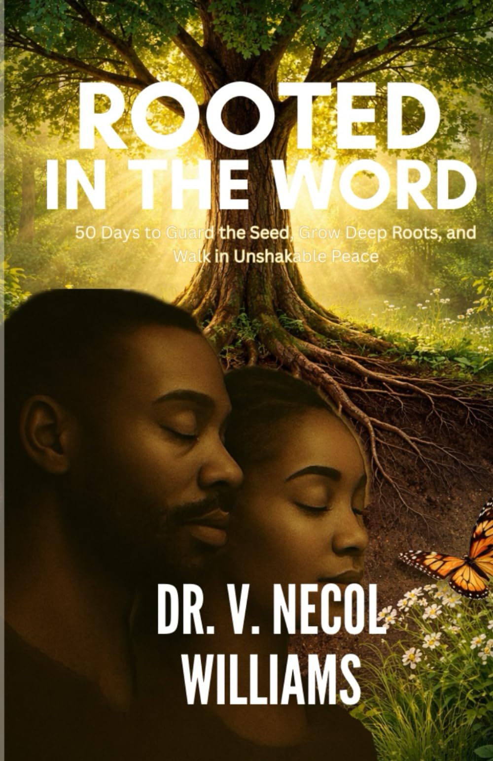 Rooted in the Word: 50 Days to Guard the Seed, Grow Deep Roots, and Walk in Unshakable Peace