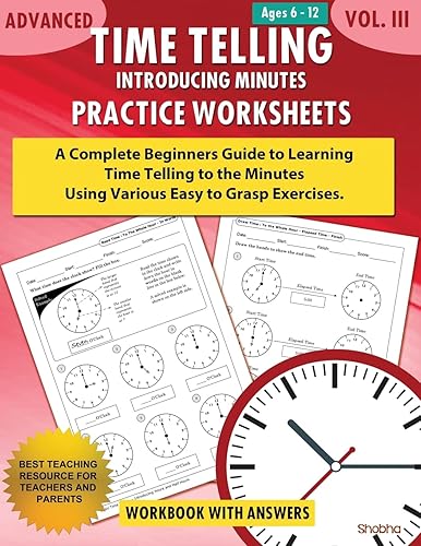 Advanced Time Telling - Introducing Minutes - Practice Worksheets Workbook With Answers: Daily Practice Guide for Elementary Students and Homeschoolers, Grade 3, 4, 5 &amp; 6