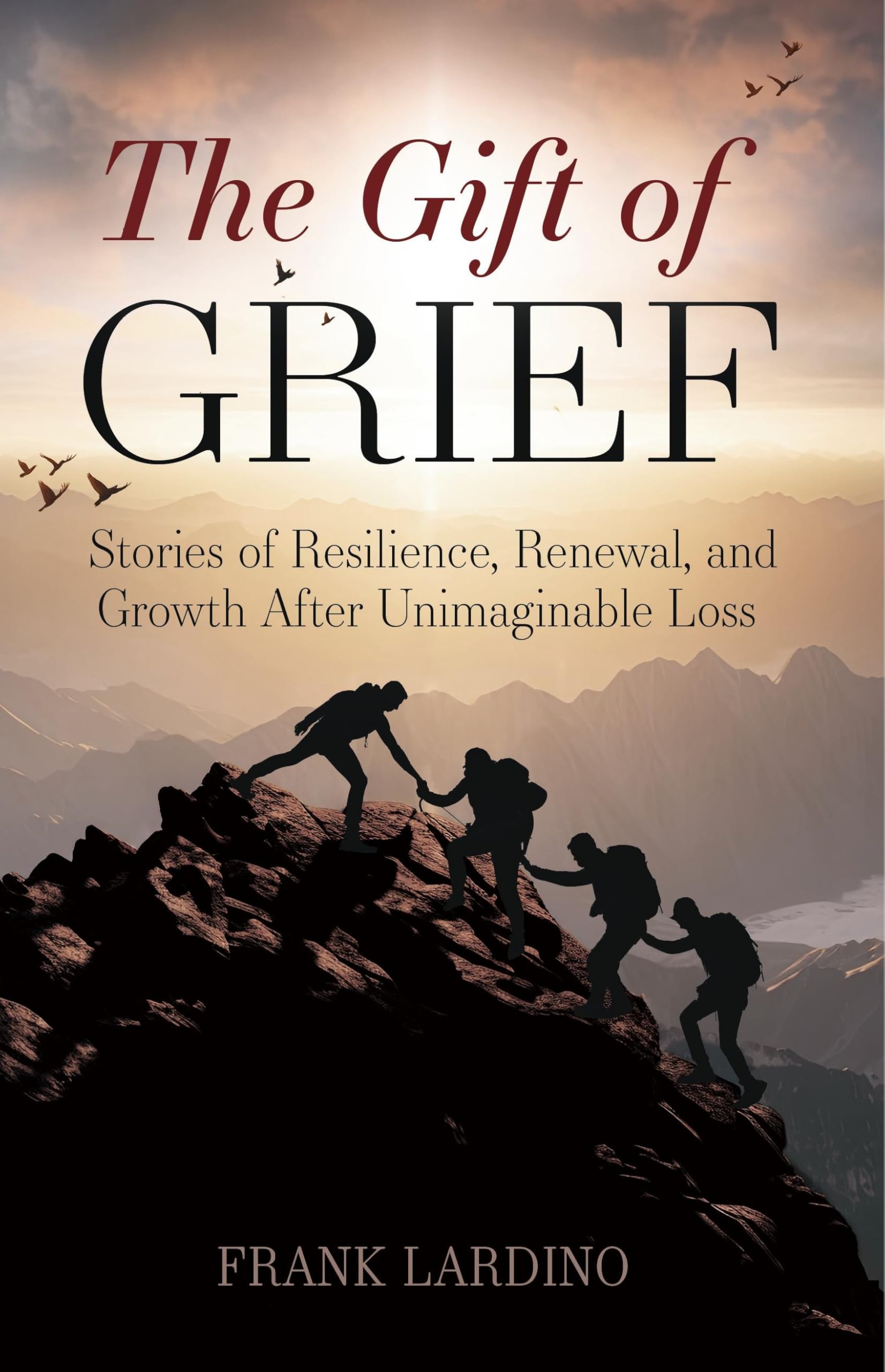 The Gift of Grief: Stories of Resilience, Renewal, and Growth After Unimaginable Loss
