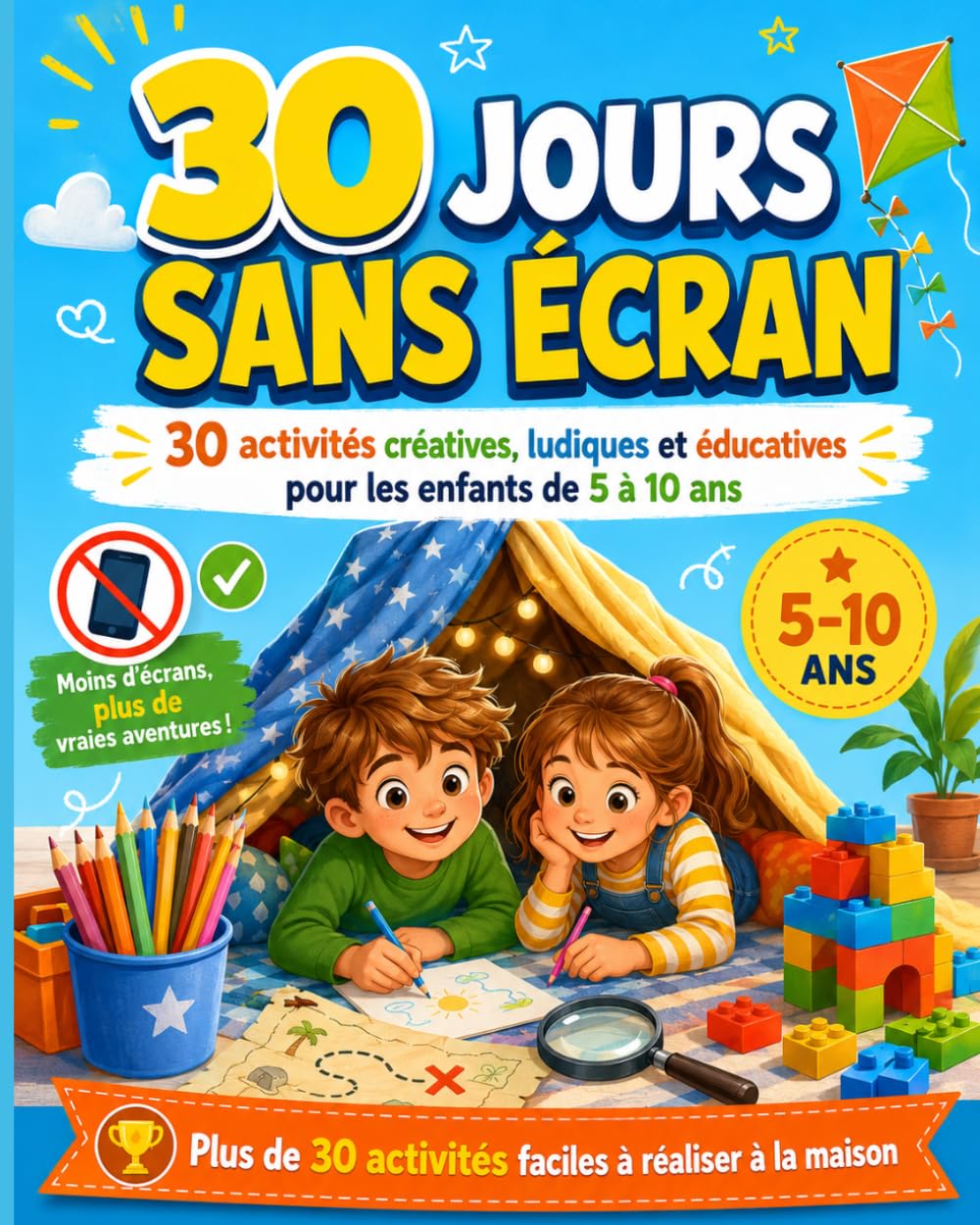 30 Jours Sans Écran pour Enfants de 5 à 10 Ans: 30 activités créatives, ludiques et éducatives pour réduire le temps d'écran, développer l'imagination et s'amuser à la maison