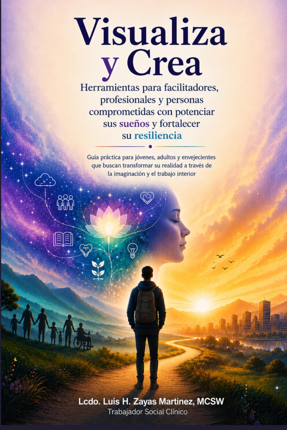 Visualiza y Crea: Herramientas para facilitadores, profesionales y personas comprometidas con potenciar sus sueños y fortalecer su resiliencia