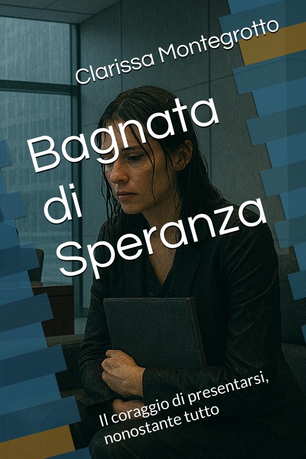 Bagnata di Speranza: Il coraggio di presentarsi, nonostante tutto