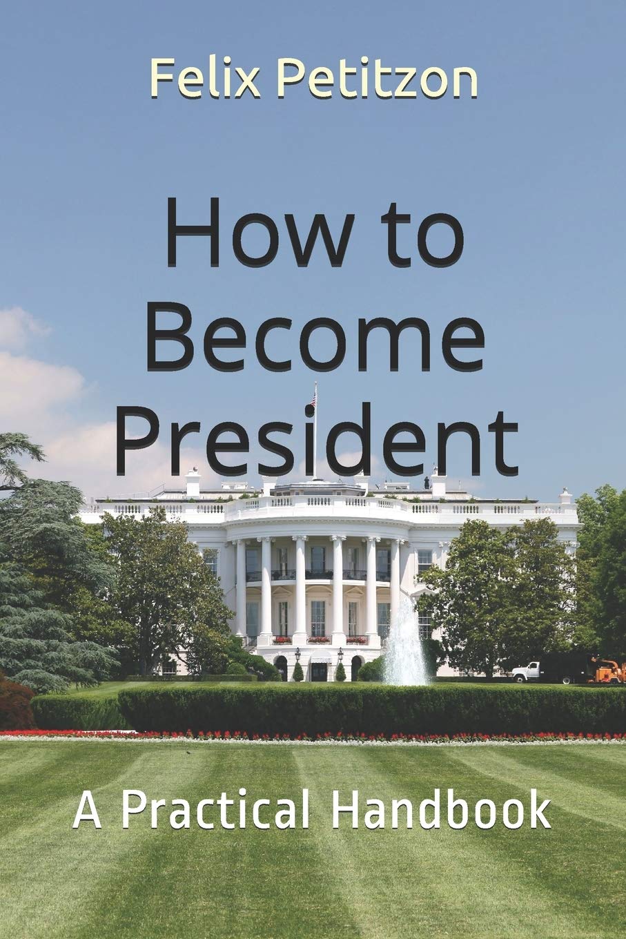 How to Become President: A Practical Handbook
