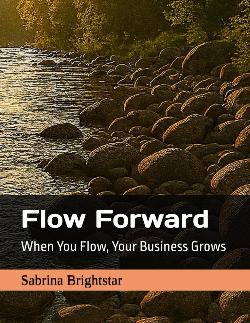 Flow Forward: When You Flow, Your Business Grows (Soul Business Series: Calling All Conscious Creators)