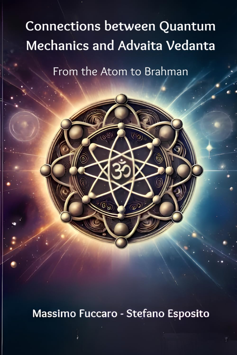 Connections between Quantum Mechanics and Advaita Vedanta: From the Atom to Brahman