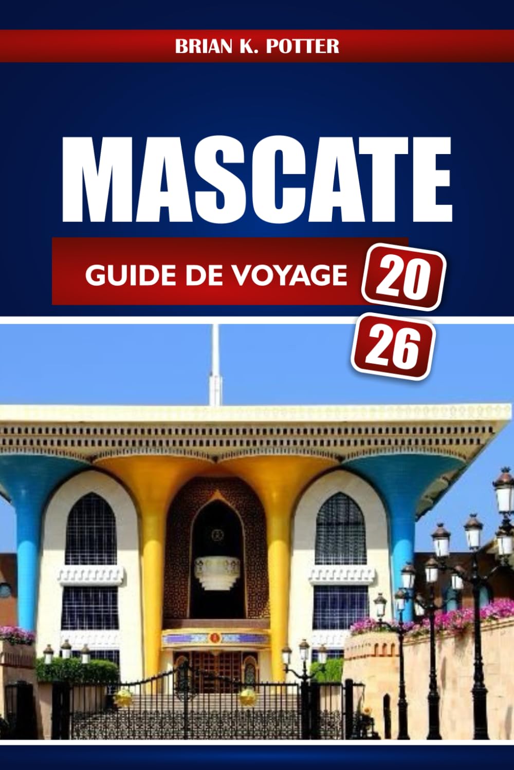 Mascate Guide De Voyage 2026: Découvrez les trésors cachés, les attractions, la culture et les expériences d'aventure d'Oman pour les visiteurs débutants
