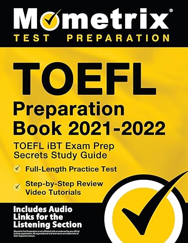 TOEFL Preparation Book 2021-2022: TOEFL iBT Exam Prep Secrets Study Guide, Full-Length Practice Test, Step-by-Step Review Video Tutorials: [Includes Audio Links for the Listening Section]