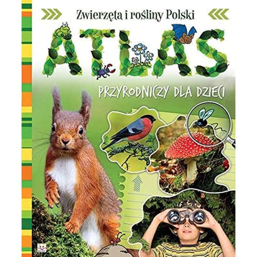 Atlas przyrodniczy dla dzieci. Zwierzęta i rośliny Polski. Wydanie II Oprawa twarda