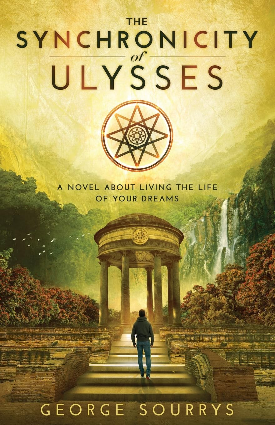 The Synchronicity of Ulysses: A Novel about Living The Life of Your Dreams