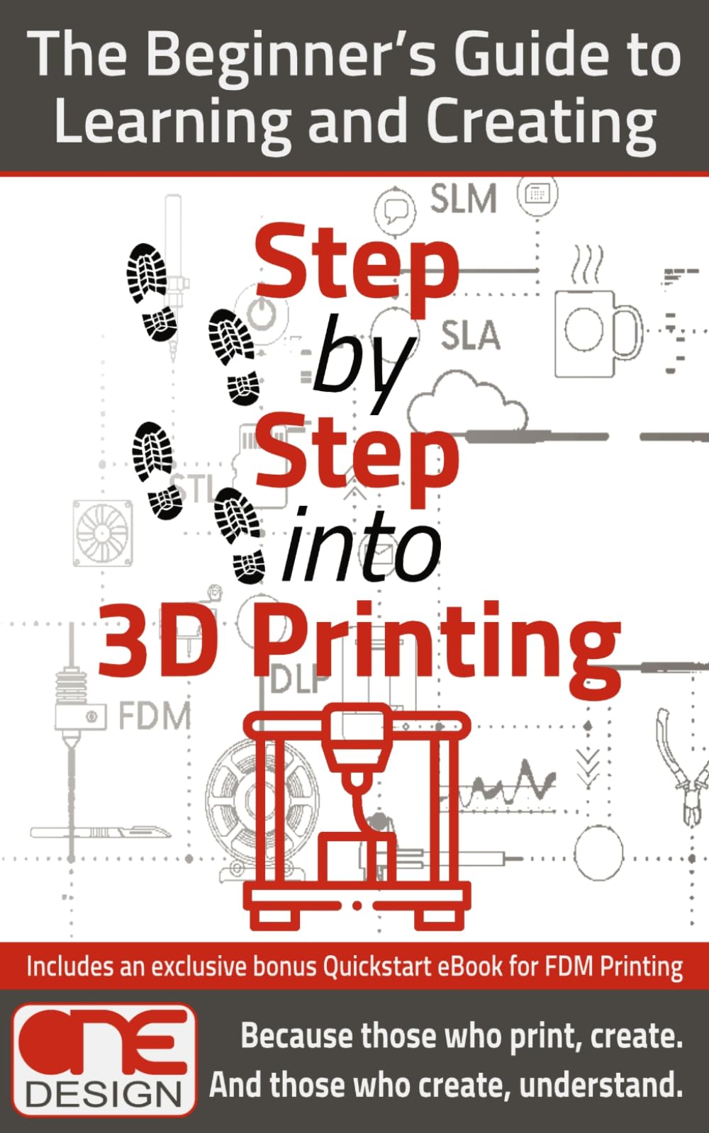 Step by Step into 3D Printing: The Beginner’s Guide to Learning and Creating