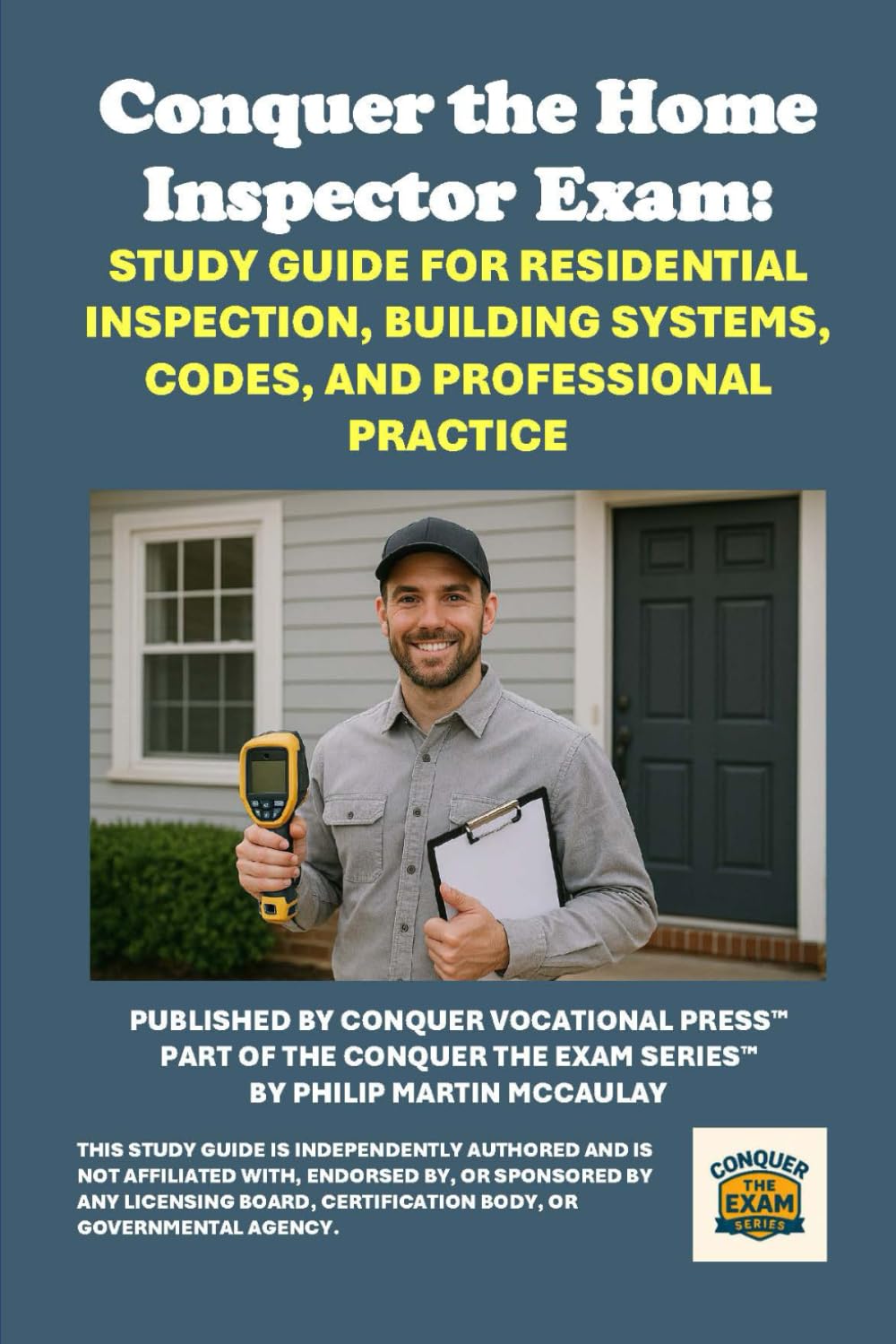 Conquer the Home Inspector Exam: Study Guide for Residential Inspection, Building Systems, Codes, and Professional Practice (Skilled Trades Exams)