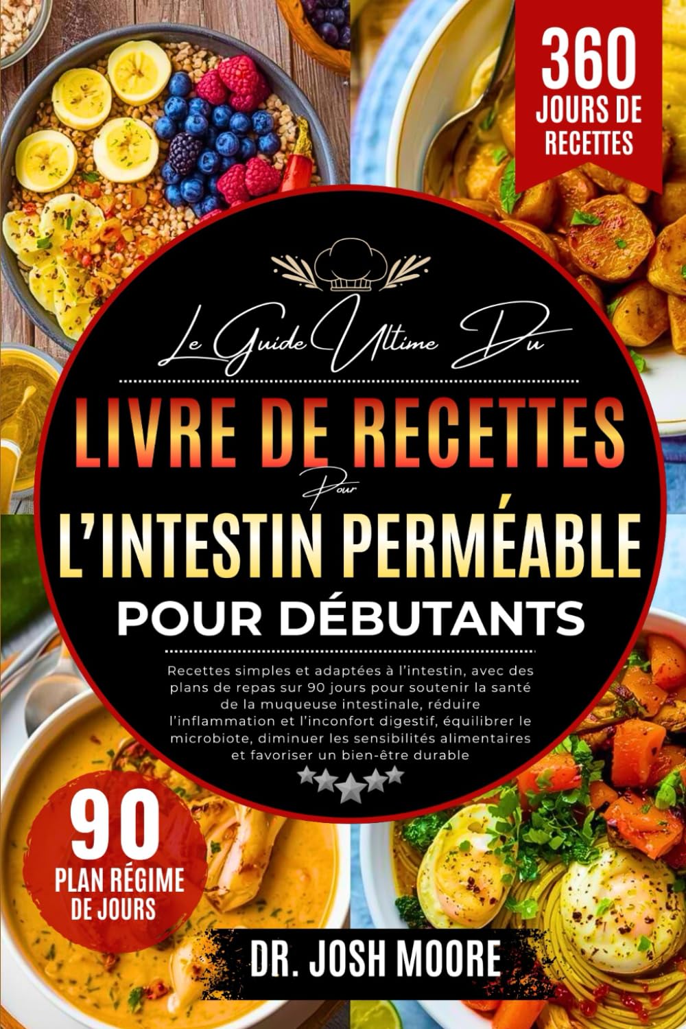 LE GUIDE ULTIME DU LIVRE DE RECETTES POUR L’INTESTIN PERMÉABLE POUR DÉBUTANTS: Recettes simples et adaptées à l’intestin, avec des plans de repas sur ... et favoriser un bien-être durable