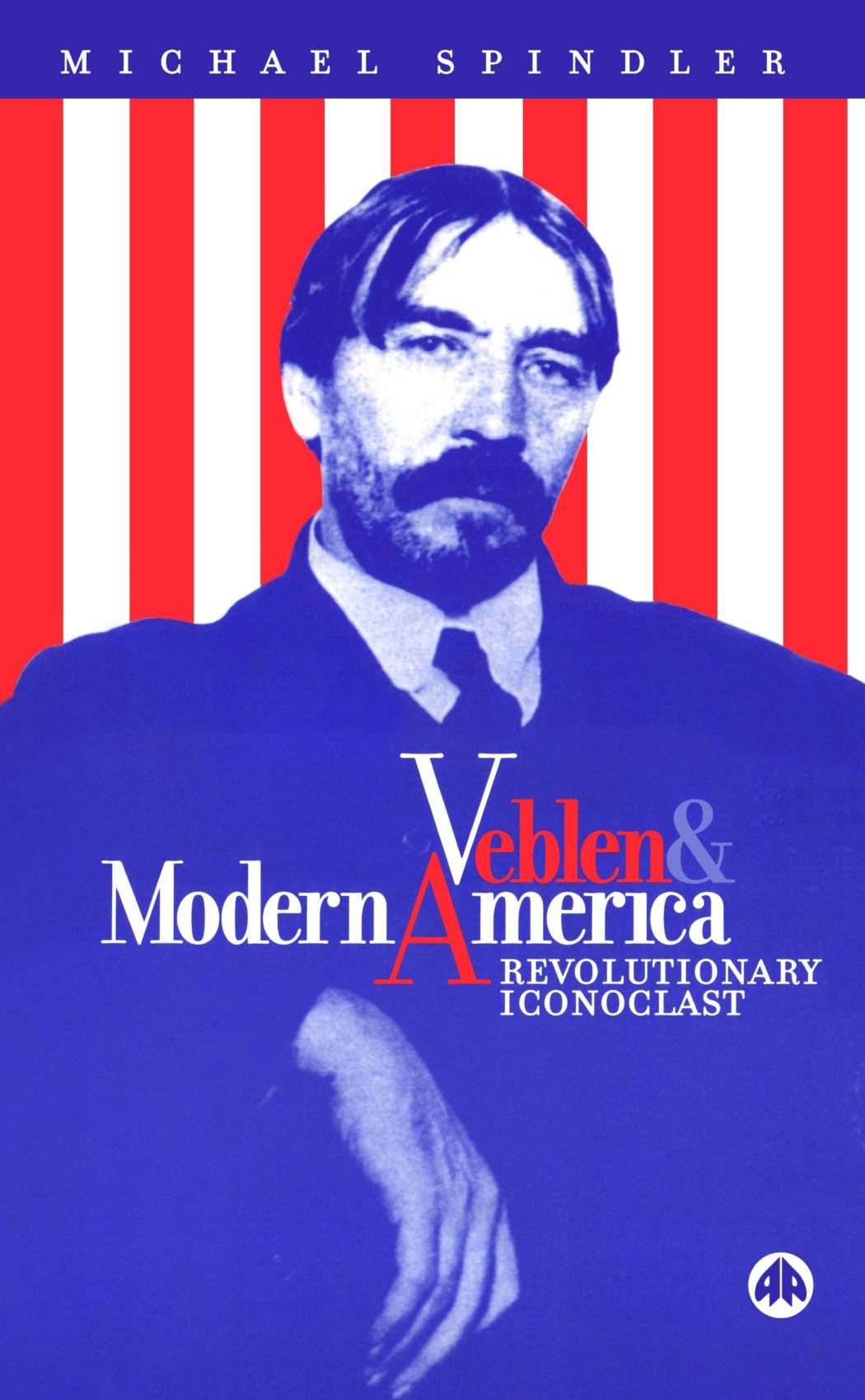 Veblen and Modern America: Revolutionary Iconoclast,Michael Spin