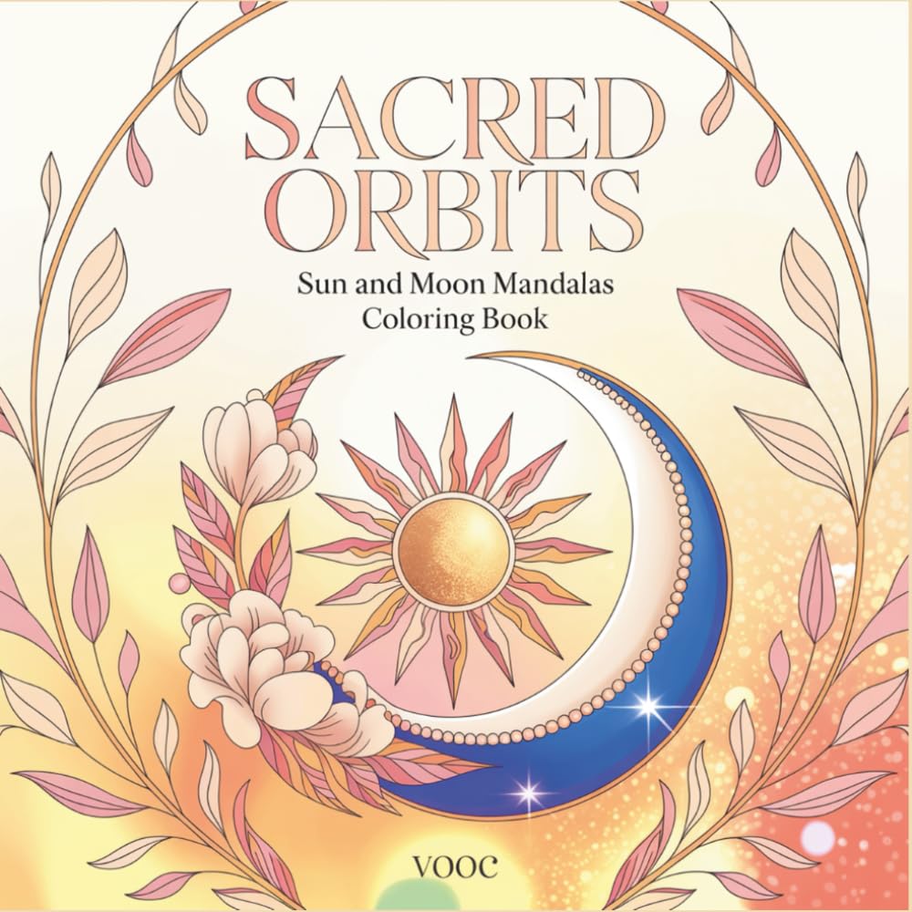 Sacred Orbits: Sun and Moon Mandalas Coloring Book - Intricate Celestial Designs with Detailed Botanical Patterns, Mystical Art for Meditation, ... Relief (Enchanted Realms - Fantasy Coloring)