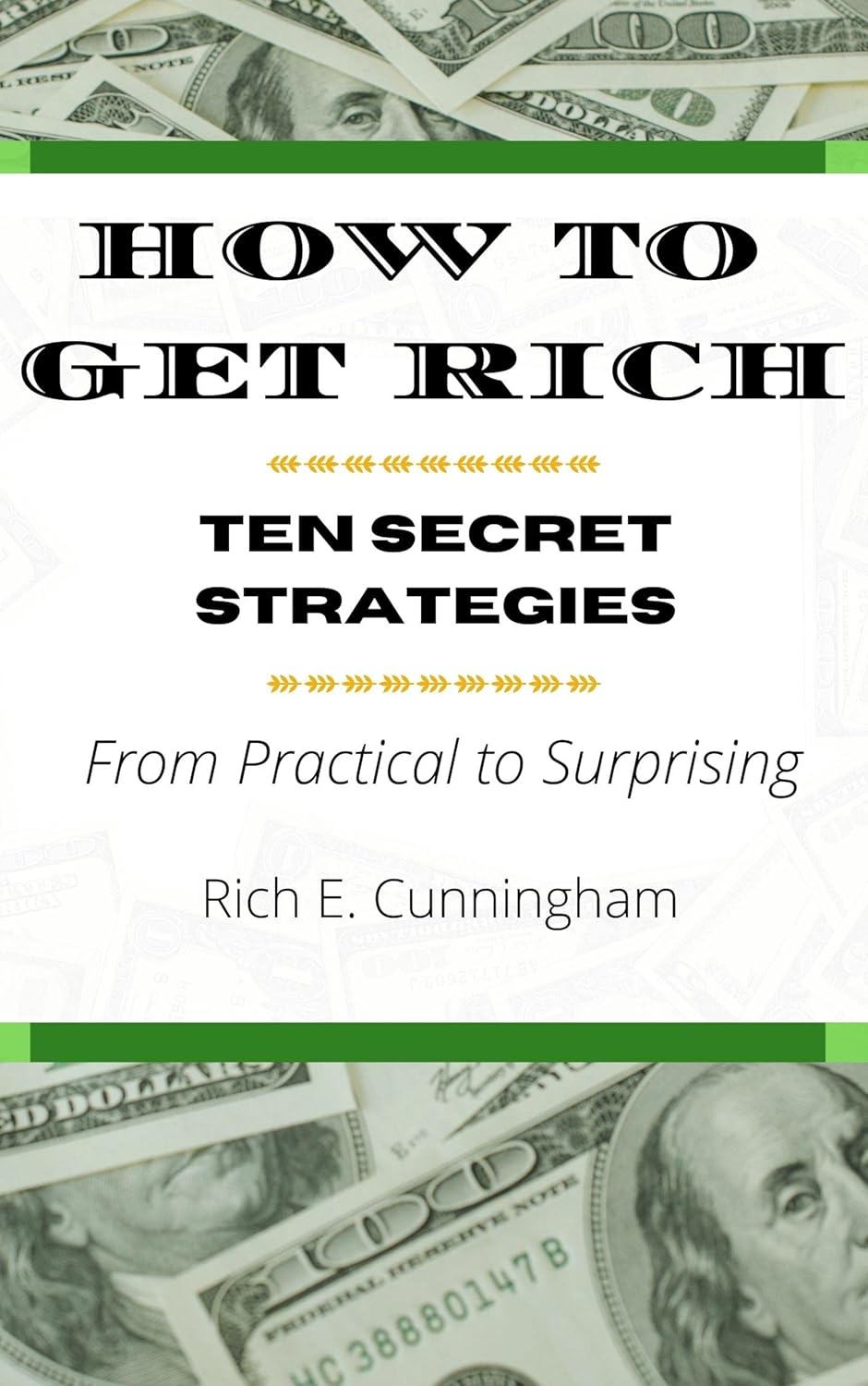 How to Get Rich: Ten Secret Strategies From Practical to Surprising