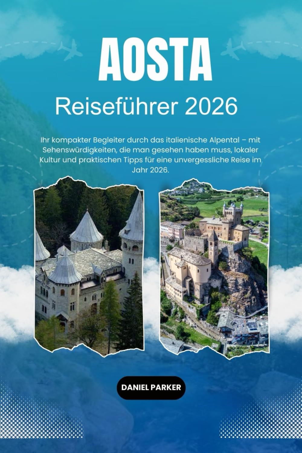 AOSTA REISEFÜHRER 2026: Entdecken Sie die Schönheit der Alpen, römische Ruinen und die authentische italienische Bergkultur.