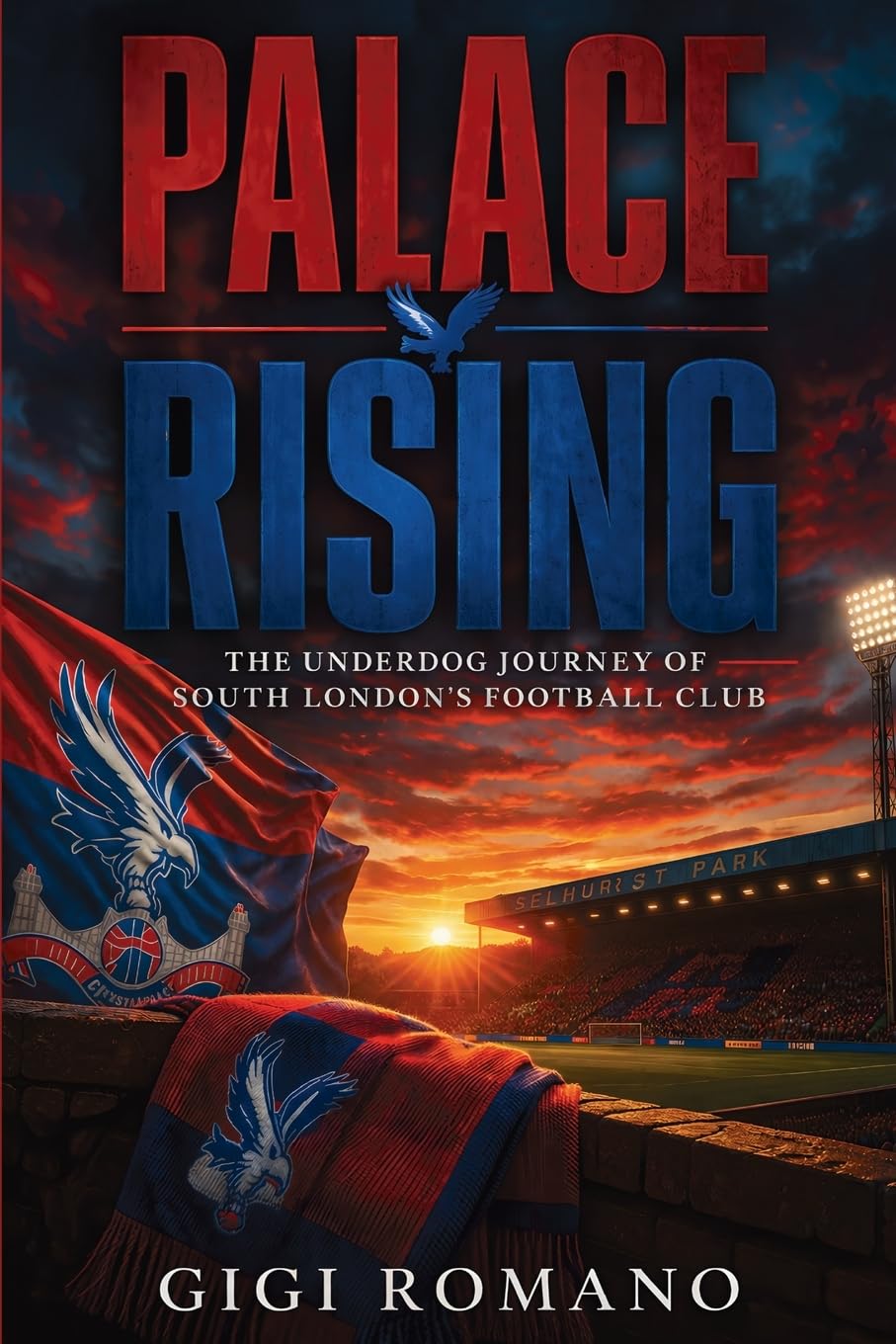 Palace Rising: The Underdog Journey of South London’s Football Club