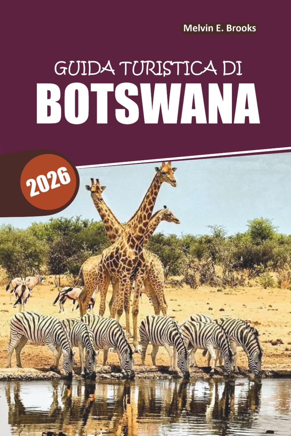 Guida di viaggio in Botswana 2026: Colline sacre, safari selvaggi e itinerari esperti: la tua mappa essenziale verso l'ultima natura selvaggia dell'Africa