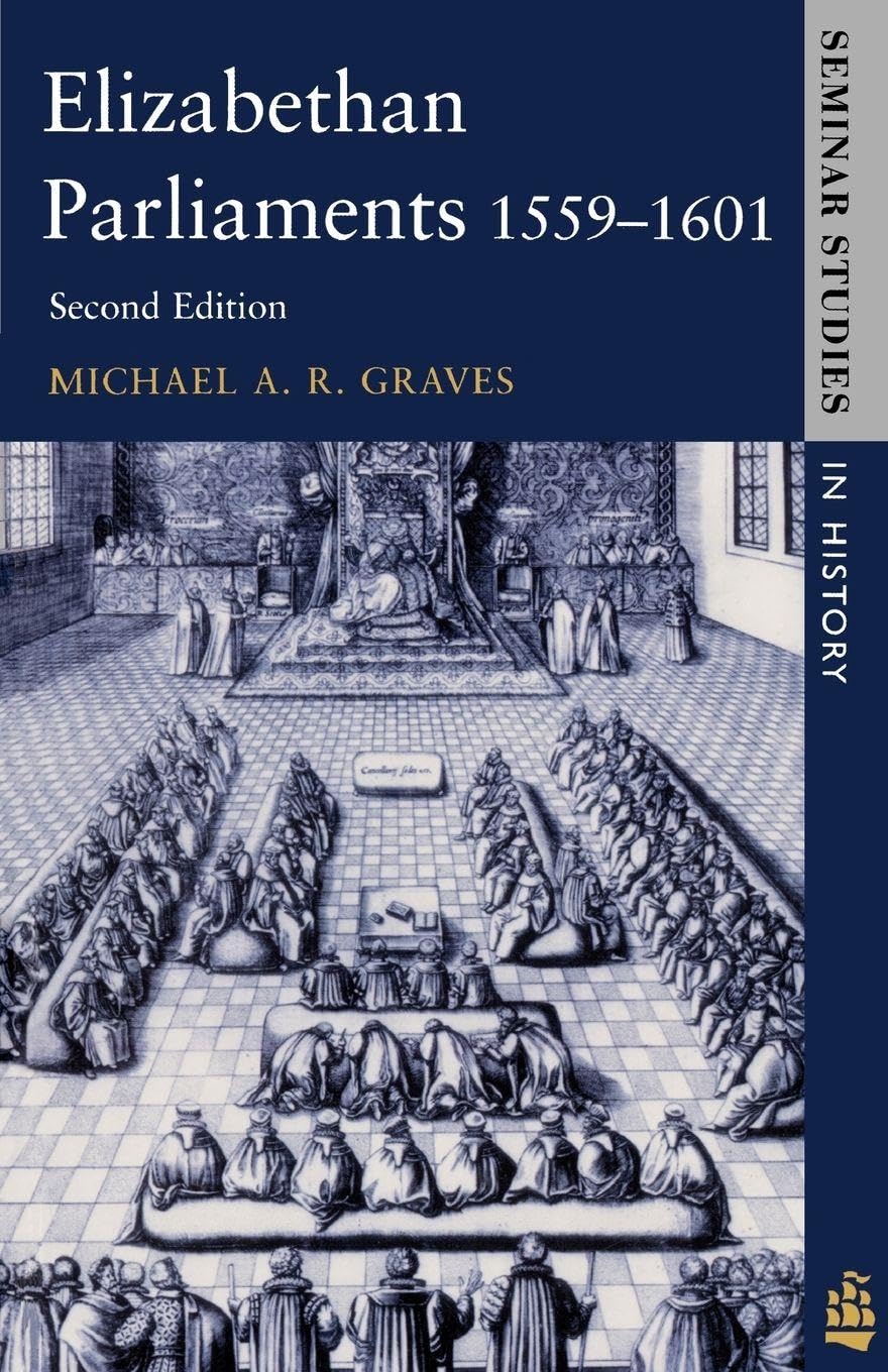 Elizabethan Parliaments 1559-1601 (Seminar Studies In History) By Prof M.A.R. G