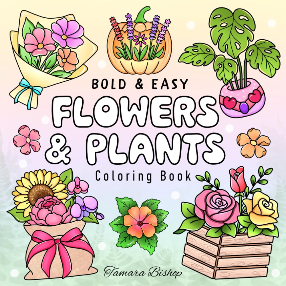 Flowers & Plants Bold and Easy Coloring Book: A Fun and Relaxing Coloring Book for Adults, Seniors, and Teens, Featuring Simple Floral and Plant Illustrations for Stress Relief