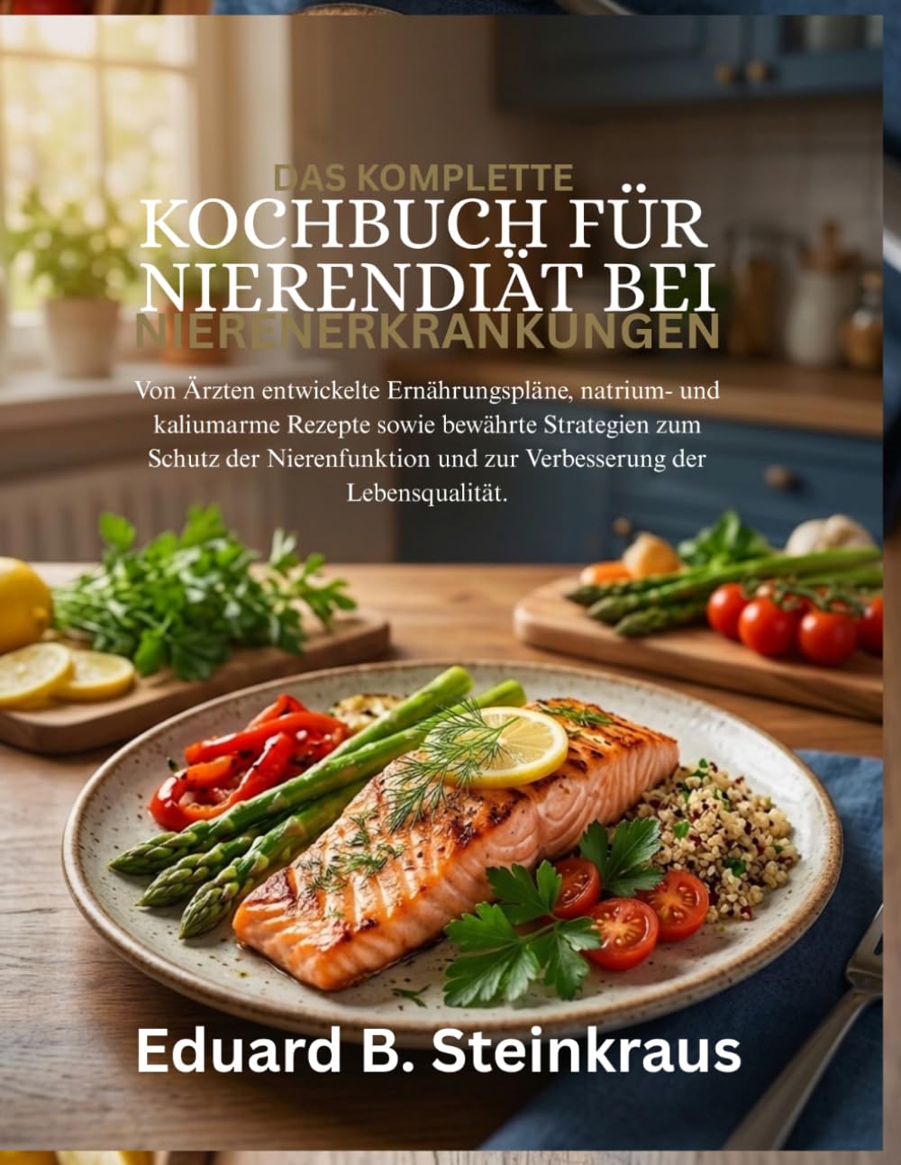 Kochbuch zur Nierendiät bei Nierenerkrankungen: Von Ärzten entwickelte Ernährungspläne, natrium- und kaliumarme Rezepte sowie bewährte Strategien zum ... und zur Verbesserung der Lebensqualität.