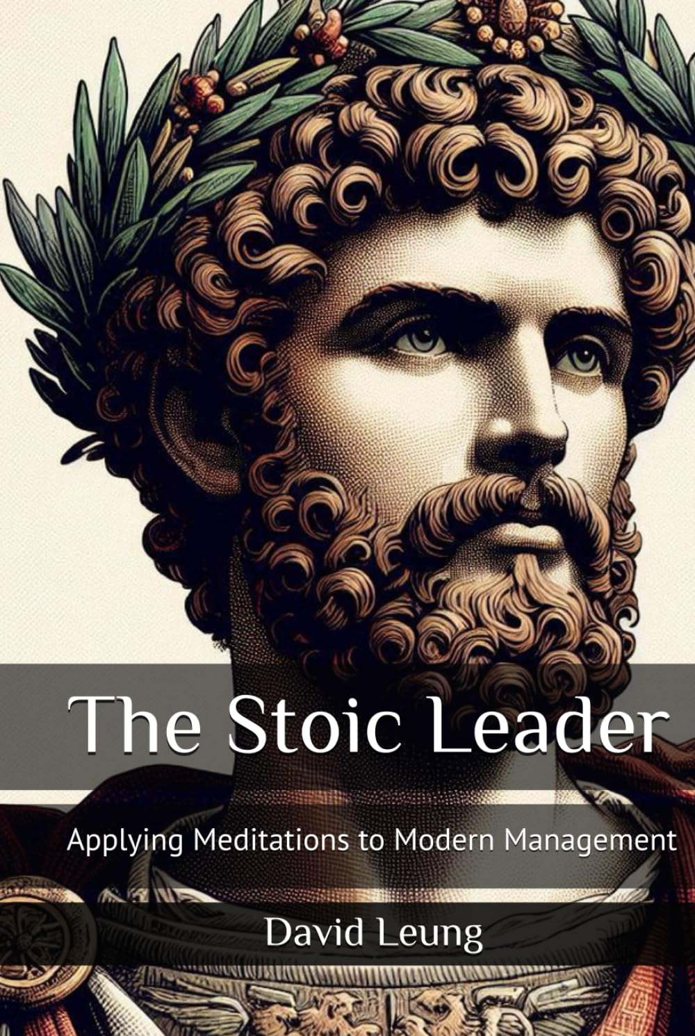 The Stoic Leader: Applying Meditations to Modern Management