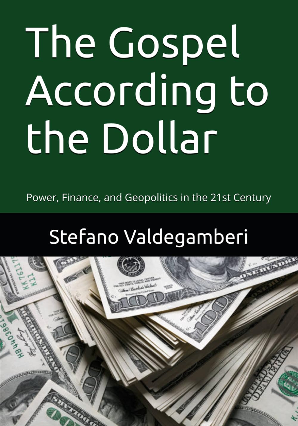 The Gospel According to the Dollar: Power, Finance, and Geopolitics in the 21st Century