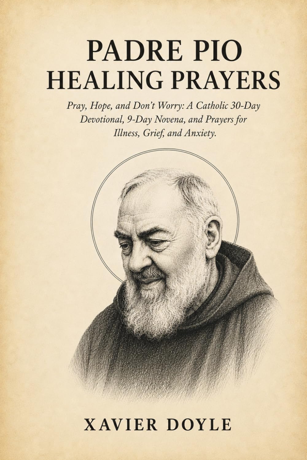Padre Pio Healing Prayers: Pray, Hope, and Don't Worry: A Catholic 30-Day Devotional, 9-Day Novena, and Prayers for Illness, Grief, and Anxiety