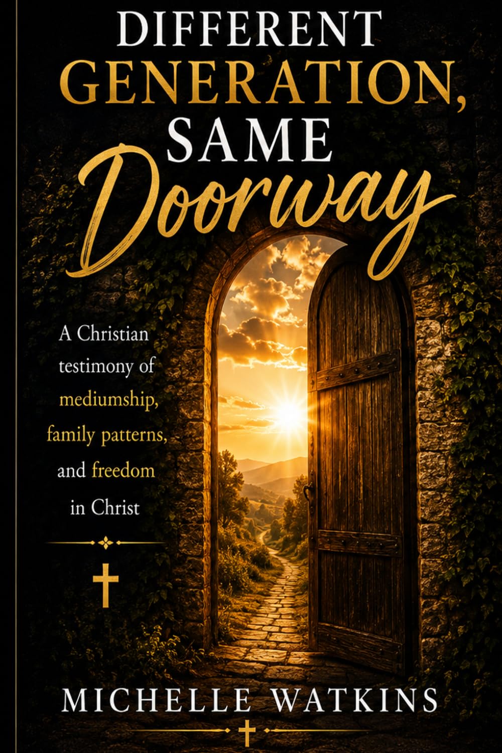 Different Generation Same Doorway: A Christian testimony of mediumship, family patterns, and freedom in Christ