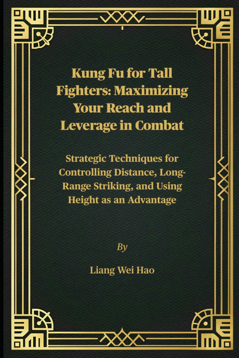 Kung Fu for Tall Fighters: Maximizing Your Reach and Leverage in Combat: Strategic Techniques for Controlling Distance, Long-Range Striking, and Using Height as an Advantage