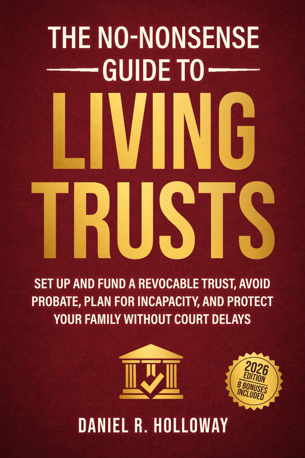 The No-Nonsense Guide To Living Trusts: Set Up And Fund A Revocable Trust, Avoid Probate, Plan For Incapacity, And Protect Your Family Without Court Delays