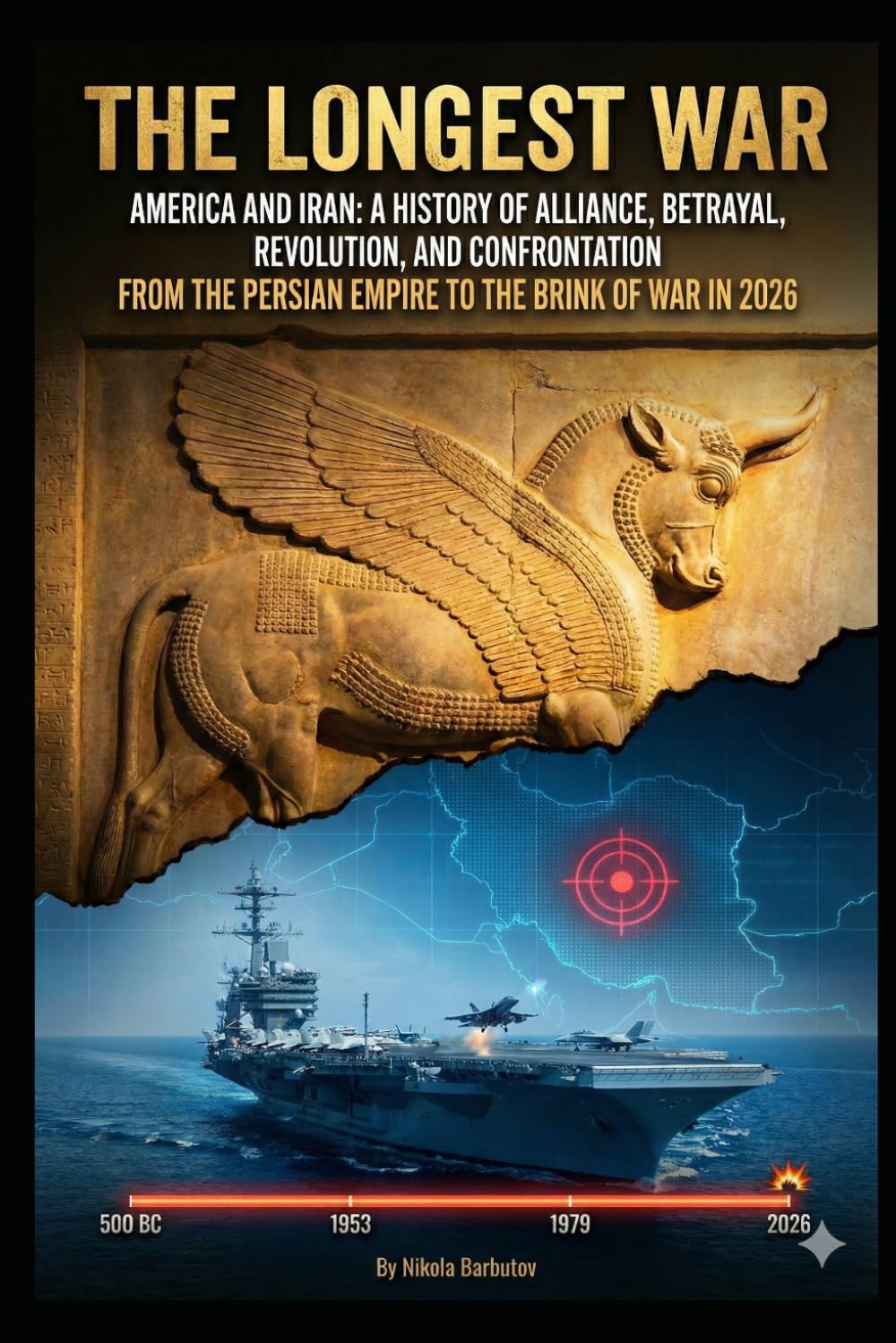 The Longest War: America and Iran: A History of Alliance, Betrayal, Revolution, and Confrontation — From the Persian Empire to the Brink of War in 2026