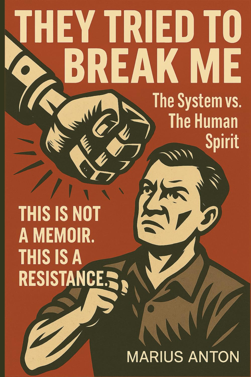They Tried to Break Me: The System vs. The Human Spirit: A survivor’s defiant story of injustice, survival, and reclamation.