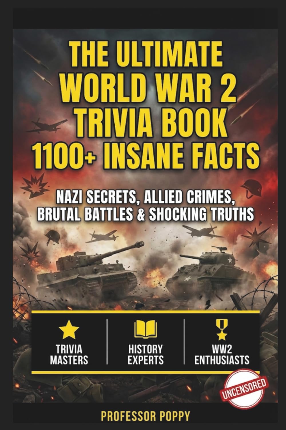 THE ULTIMATE WORLD WAR 2 TRIVIA BOOK: 1100+ INSANE FACTS: Nazi Secrets, Allied Crimes, Brutal Battles & Shocking Truths (The Big Book Of)