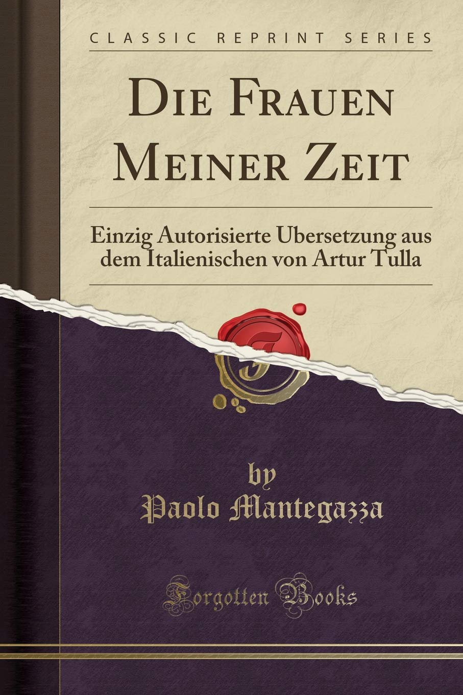 Die Frauen Meiner Zeit: Einzig Autorisierte Übersetzung Aus Dem Italienischen Von Artur Tulla (Classic Reprint)