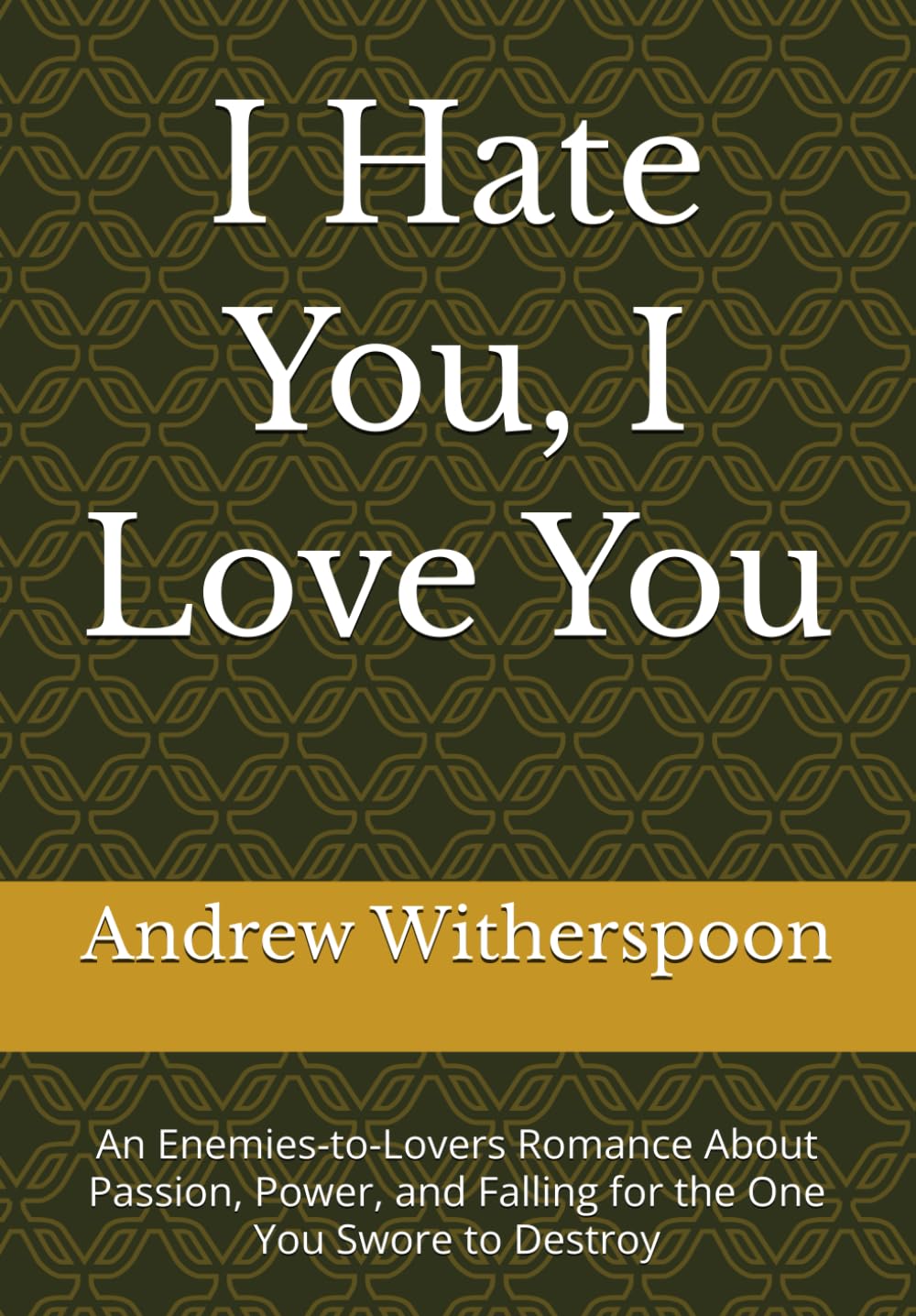 I Hate You, I Love You: An Enemies-to-Lovers Romance About Passion, Power, and Falling for the One You Swore to Destroy